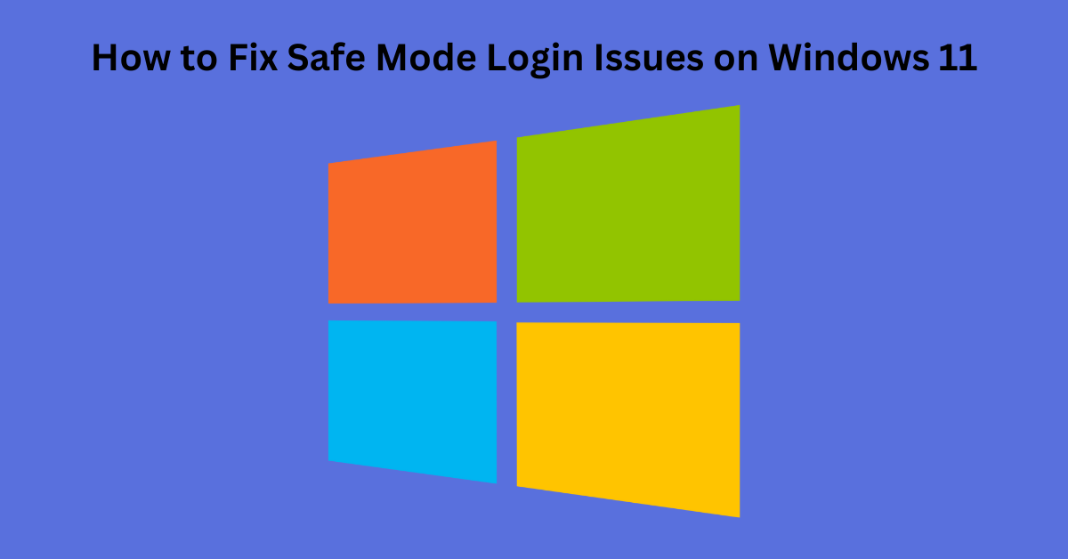 How to Fix Safe Mode Login Issues on Windows 11